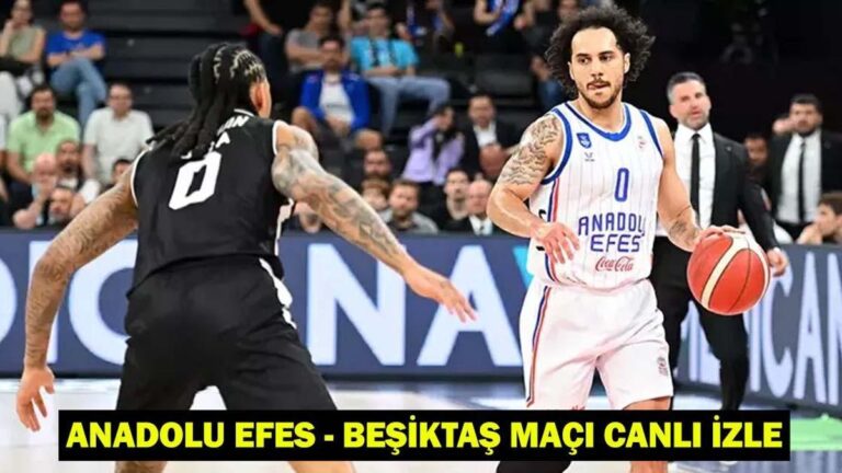 ANADOLU EFES – BEŞİKTAŞ MAÇI CANLI İZLE: Anadolu Efes-Beşiktaş maçı ne zaman, saat kaçta, hangi kanalda?