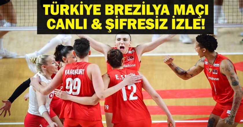 TÜRKİYE BREZİLYA MAÇI CANLI İZLE| Filenin Sultanları Türkiye Brezilya Voleybol Maçı Canlı İzle! VNL Türkiye Brezilya Voleybol Maçı Saat Kaçta, Hangi Kanalda?