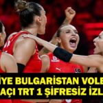Filenin Sultanları Türkiye Bulgaristan Voleybol Maçı Hangi Kanalda, Saat Kaçta? Dünya Şampiyonası’nda Türkiye Bulgaristan Karşısında İkinci Mücadelesine Çıkıyor!