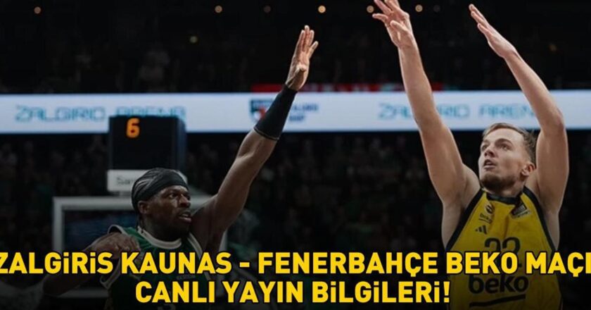 ZALGİRİS KAUNAS FENERBAHÇE BEKO MAÇI CANLI YAYIN SAATİ VE KANALI | Zalgiris Kaunas Fenerbahçe Beko maçı ne zaman, saat kaçta, hangi kanalda?
